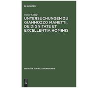 Untersuchungen Zu Giannozzo Manetti, De Dignitate Et Excellentia Hominis