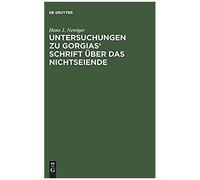 Untersuchungen Zu Gorgias' Schrift Über Das Nichtseiende