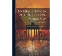 Untersuchungen Zu Heinrich Von Morungen: Ein Beitrag Zur Geschichte Des Minnesangs