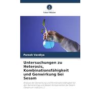 Untersuchungen zu Heterosis, Kombinationsfähigkeit und Genwirkung bei Sesam: Analyse der Genwirkung und Kombinationsfähigkeit für den Samenertrag und dessen Komponenten bei Sesam (Sesamum indicum L.)