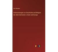 Untersuchungen zur Geschichte und Religion der alten Germanen n Asien und Europa
