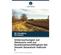 Untersuchungen zur Heterosis und zur Kombinationsfähigkeit bei Sesam Sesamum indicum L: Landwirtschaft Kulturpflanzen