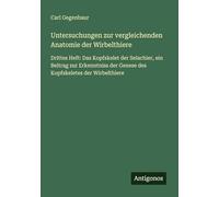 Untersuchungen zur vergleichenden Anatomie der Wirbelthiere: Drittes Heft: Das Kopfskelet der Selachier, ein Beitrag zur Erkenntniss der Genese des Kopfskeletes der Wirbelthiere