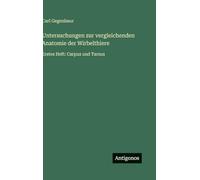 Untersuchungen zur vergleichenden Anatomie der Wirbelthiere: Erstes Heft: Carpus und Tarsus