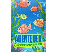 Unterwasser Abenteuer. Malbuch für Kinder ab 6 Jahren - 79 lustige Ausmalbilder mit Fischen, Algen & Pflanzen - 155 Seiten Malspaß mit leeren ... Kinderbuch für kleine Meeresforscher