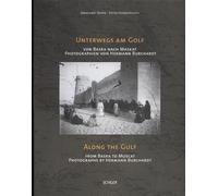 Unterwegs Am Golf / Along the Gulf: Von Basra Nach Maskat- Photographien Von Hermann Burchardt/ from Basra to Muscat - Photographs by Hermann Burchardt