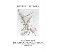 Unterwegs im Schicksalsraum Erde Herbert Metzger (Auteur)