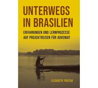 Unterwegs in Brasilien: Erfahrungen und Lernprozesse auf Projektreisen für ADVENIAT