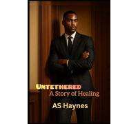 Untethered A Story of Healing: In the Midst of Becoming