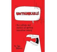 Unthinkable: The Culture and Politics of Getting Innovation Wrong Hopkins, Tom (Auteur)