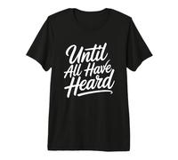 Until All Have Heard T-Shirt Haut de Gamme