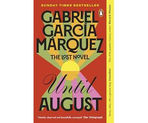 Until August: The extraordinary lost novel from the Nobel Prize-winning author of One Hundred Years of Solitude