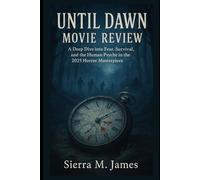Until Dawn Movie Review: A Deep Dive into Fear, Survival, and the Human Psyche in the 2025 Horror Masterpiece