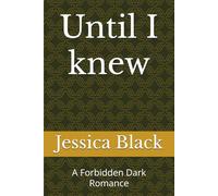 Until I knew: A Forbidden Dark Romance