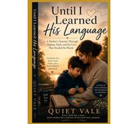 Until I Learned His Language: A Mother's Journey Through Autism, Faith, and the Love That Needed No Words
