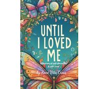 Until I Loved Me: A Journey of Self-Discovery & Self-Love