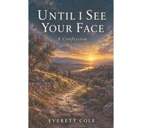 Until I See Your Face: A Confession