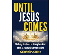 UNTIL JESUS COMES: 365 Daily Devotions to Strengthen Your Faith as You Await Christ’s Return