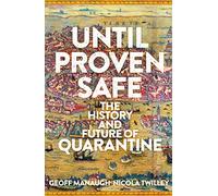 Until Proven Safe: The gripping history of quarantine, from the Black Death to the post-Covid future