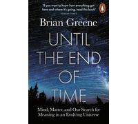 Until the End of Time: Mind, Matter, and Our Search for Meaning in an Evolving Universe