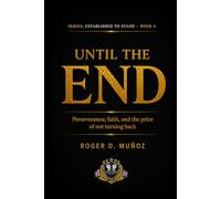 UNTIL THE END: Perseverance, Faith, and the Cost of Never Turning Back