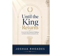 Until the King Returns: From the First Promise of Matthew to Christ’s Final Command to Go