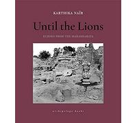 Until the Lions: Echoes from the Mahabharata