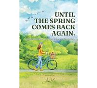 Until The Spring Comes Back Again: Mending Your Heart and Embracing New Beginnings
