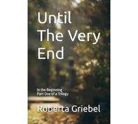 Until The Very End: Part One of a Trilogy - In the Beginning