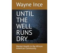 UNTIL THE WELL RUNS DRY: Mental Health in the African American Community