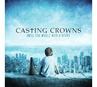 Until The Whole World Hears by Casting Crowns [Audio CD] NEUF