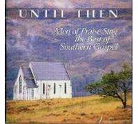 Until Then: Men of Praise Sing the Best of