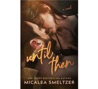 Until Then - Micalea Smeltzer - Micalea A Smeltzer LLC - Livre en Anglais Micalea SmeltzerMicalea Smeltzer (Auteur)