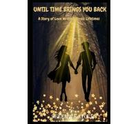 UNTIL TIME BRINGS YOU BACK: A STORY OF LOVE WRITTEN ACROSS LIFETIMES