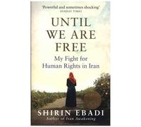 Until We Are Free - My Fight For Human Rights In Iran
