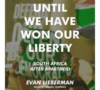 Until We Have Won Our Liberty : Afrique du Sud après l'apartheid