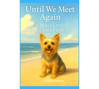 Until We Meet Again: A Dog's Love, A Savior's Promise