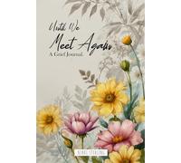 Until We Meet Again: A Grieving Therapy Notebook with Prompts and Exercise to Help You on Your Healing Journey