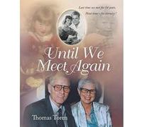 Until We Meet Again: Last time we met for 54 years. Next time - for eternity ! - [Version Originale] Thomas Toren (Auteur)