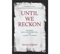 Until We Reckon Danielle Sered (Auteur)