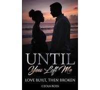 Until You Left Me: Love Built, Then Broken