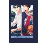 UNTIL YOU RUINED ME: A Boy’s Love Romance Novel About First Love, Heartbreak, and Healing