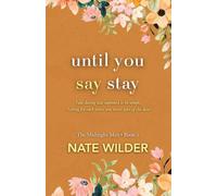 Until You Say Stay: A Small Town, Fake Dating Romance