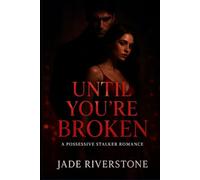 Until You're Broken: A Possessive Stalker Romance