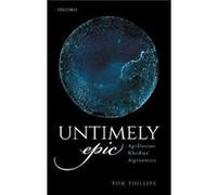Untimely Epic - Phillips Tom Lecturer in Classical Literature Lecturer in Classical Literature University of Manchester - Oxford University Press - Livre Phillips Tom Lecturer in Classical Literature 