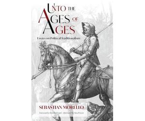 Unto the Ages of Ages: Essays on Political Traditionalism