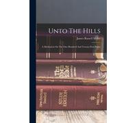 Unto The Hills: A Meditation On The One Hundred And Twenty-First Psalm