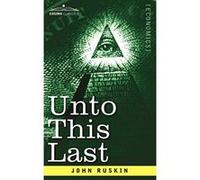 Unto This Last John Ruskin (Auteur)