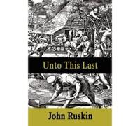 Unto This Last Ruskin, John (Auteur)