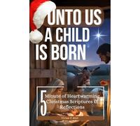 UNTO US A CHILD IS BORN: 5-Minute of Heartwarming Christmas Scriptures & Reflections